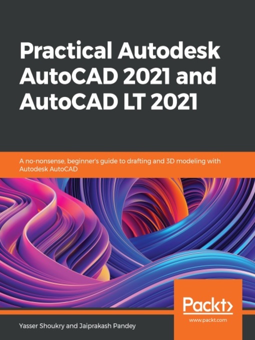 Title details for Practical Autodesk AutoCAD 2021 and AutoCAD LT 2021: a no-nonsense, beginner's guide to drafting and 3D modeling with Autodesk AutoCAD by Yasser Shoukry - Available